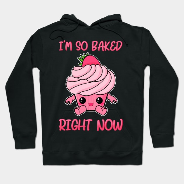 Cute & Funny I'm So Baked Right Now Cupcake Pun Hoodie by theperfectpresents